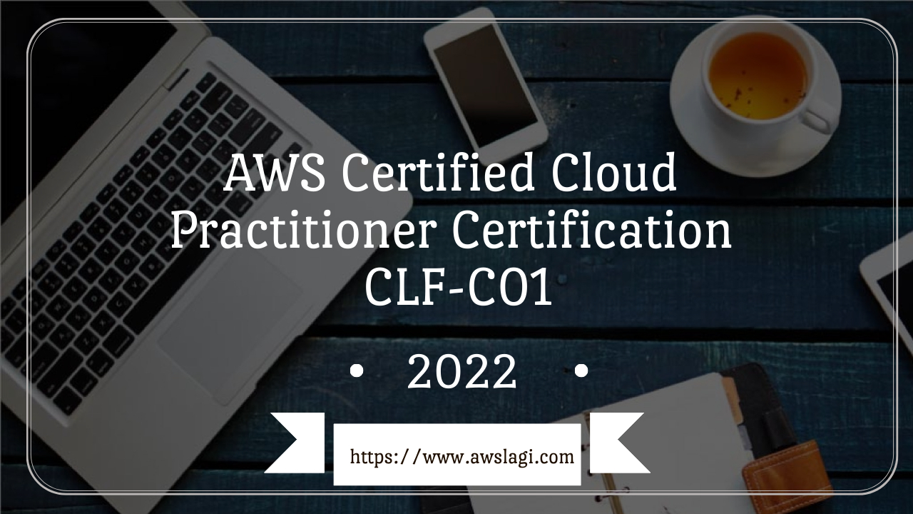 Getting AWS Certified Cloud Practitioner Certification CLF-C01 in 2022