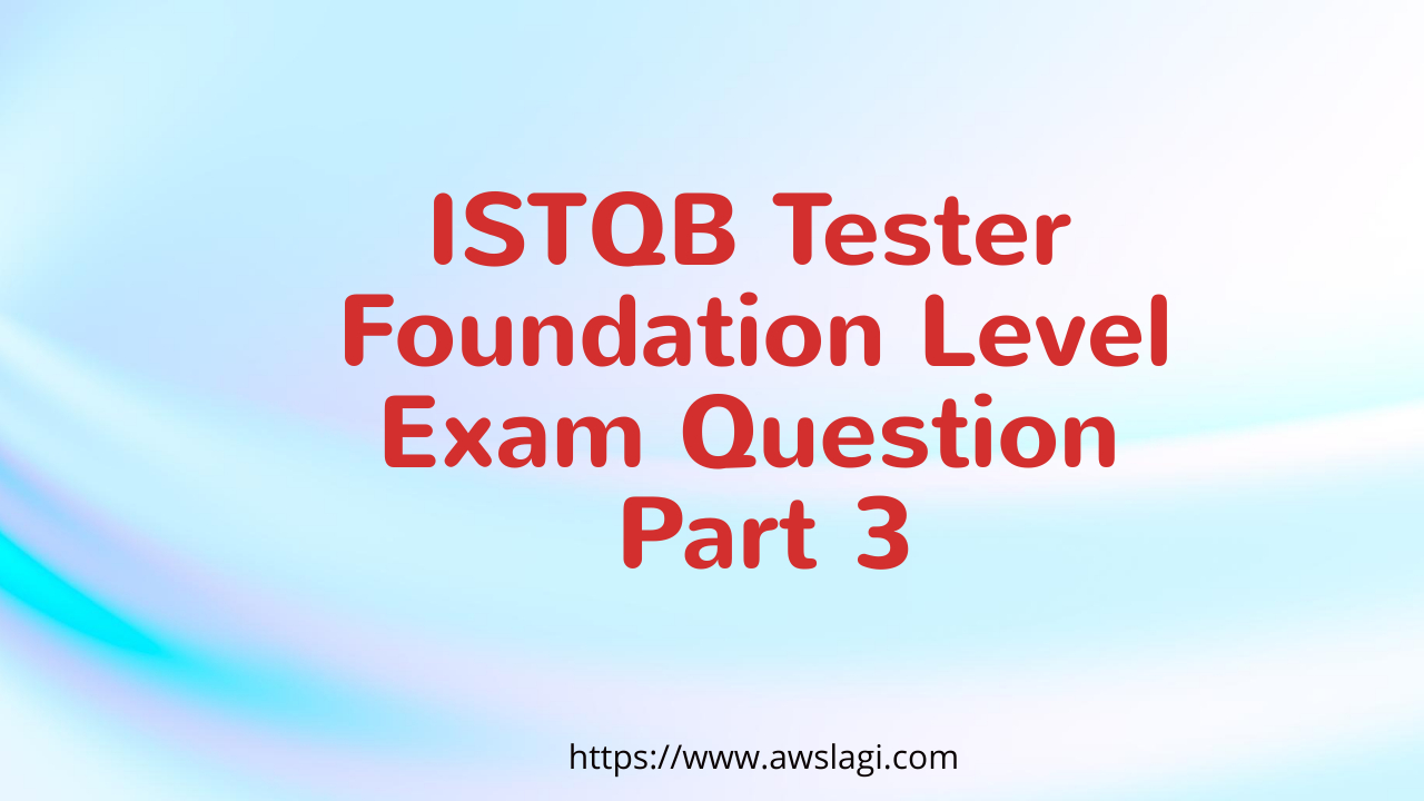 ISTQB Tester Foundation Level Exam Question Part 3