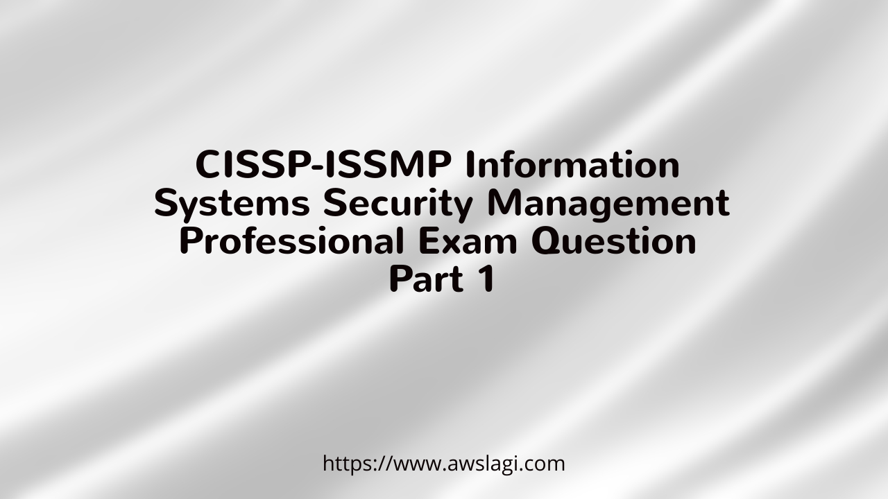 CISSP-ISSMP Information Systems Security Management Professional Exam Question Part 1